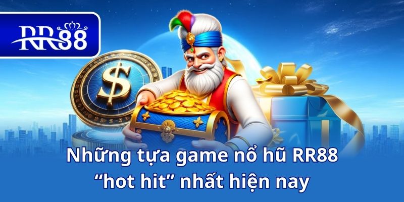 Những tựa game nổ hũ RR88 “hot hit” nhất hiện nay
