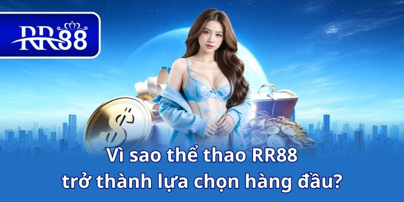 Vì sao thể thao RR88 trở thành lựa chọn hàng đầu