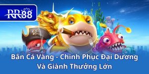 Bắn Cá Vàng - Chinh Phục Đại Dương Và Giành Thưởng Lớn