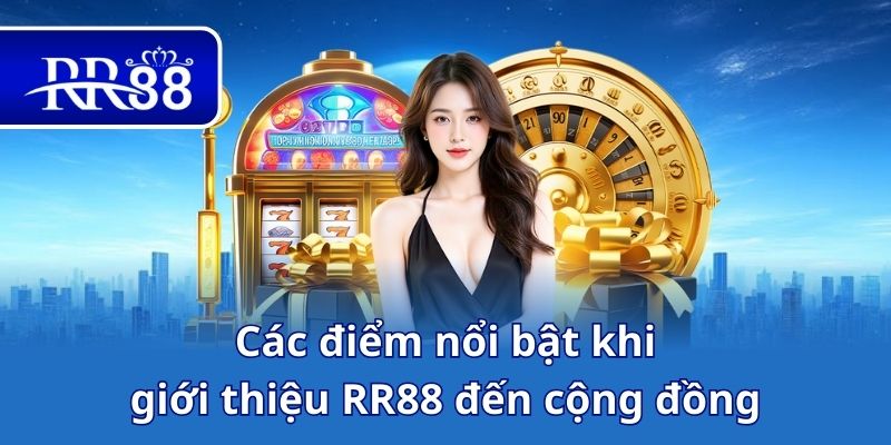 Các điểm nổi bật khi giới thiệu RR88 đến cộng đồng