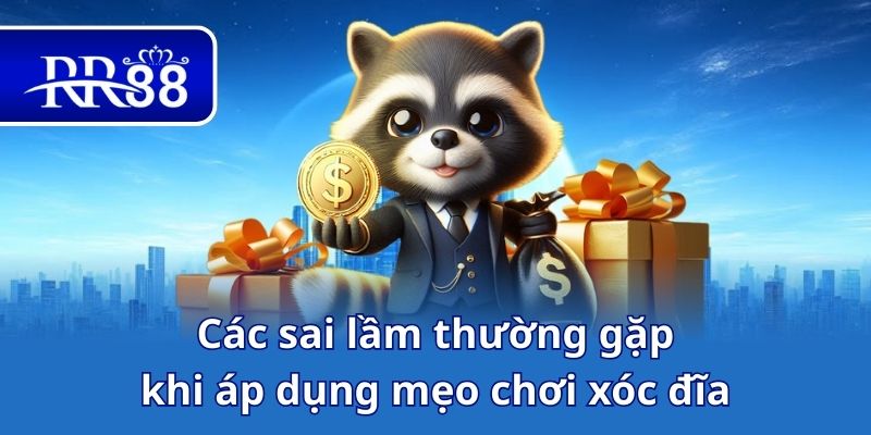 Các sai lầm thường gặp khi áp dụng mẹo chơi xóc đĩa