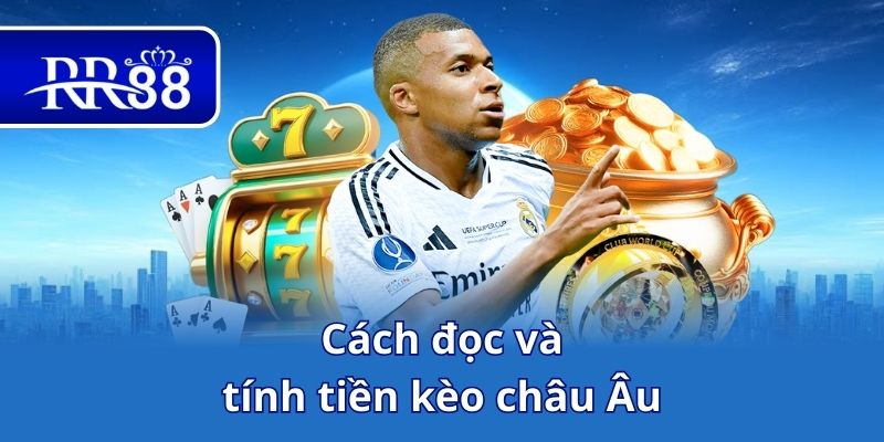 Cách đọc và tính tiền kèo châu Âu