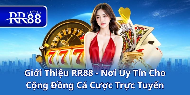 Giới Thiệu RR88 - Nơi Uy Tín Cho Cộng Đồng Cá Cược Trực Tuyến