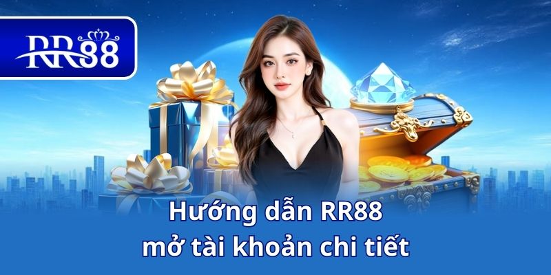 Hướng dẫn RR88 mở tài khoản chi tiết