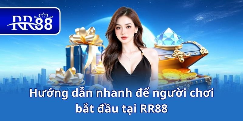 Hướng dẫn nhanh để người chơi bắt đầu tại RR88