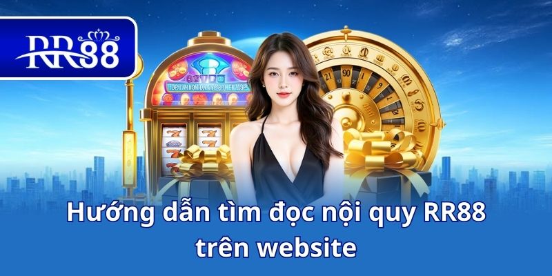 Hướng dẫn tìm đọc nội quy RR88 trên website