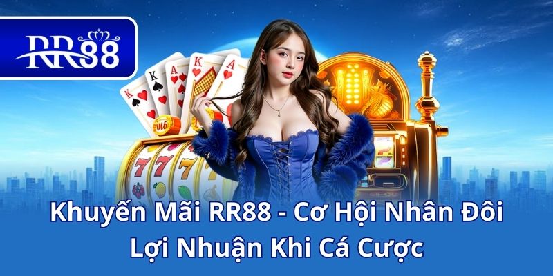 Khuyến Mãi RR88 - Cơ Hội Nhân Đôi Lợi Nhuận Khi Cá Cược