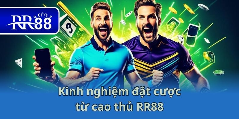 Kinh nghiệm đặt cược từ cao thủ RR88