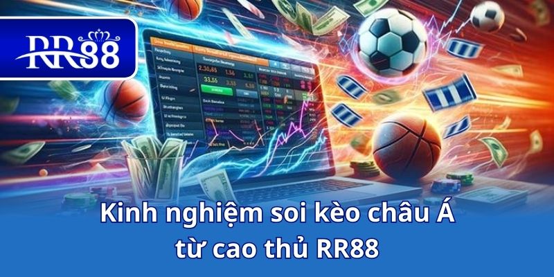 Kinh nghiệm soi kèo châu Á từ cao thủ RR88