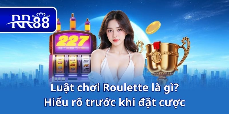 Luật chơi Roulette là gì_ Hiểu rõ trước khi đặt cược