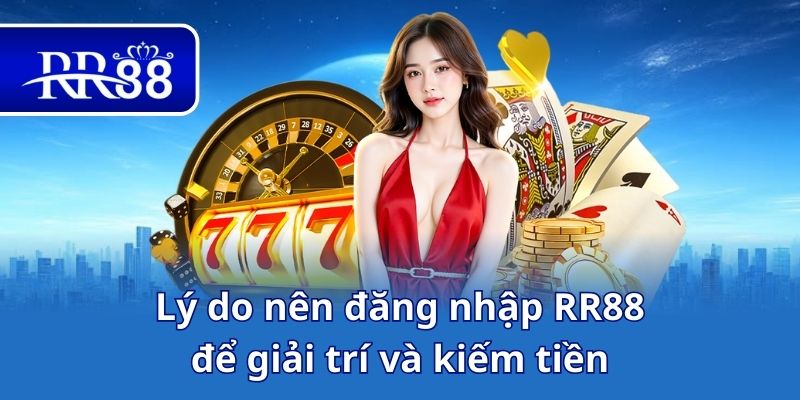 Lý do nên đăng nhập RR88 để giải trí và kiếm tiền