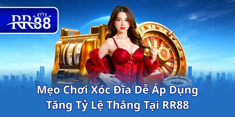 Mẹo Chơi Xóc Đĩa Dễ Áp Dụng, Tăng Tỷ Lệ Thắng Tại RR88