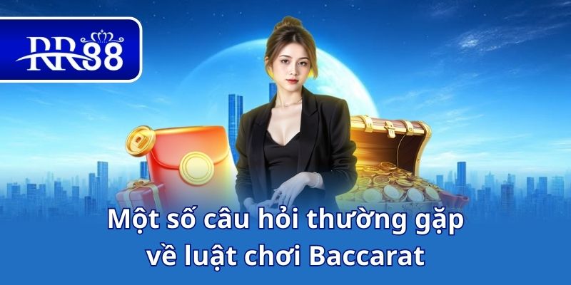 Một số câu hỏi thường gặp về luật chơi Baccarat