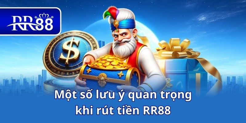 Một số lưu ý quan trọng khi rút tiền RR88