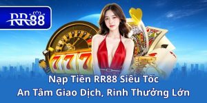 Nạp Tiền RR88 Siêu Tốc, An Tâm Giao Dịch, Rinh Thưởng Lớn