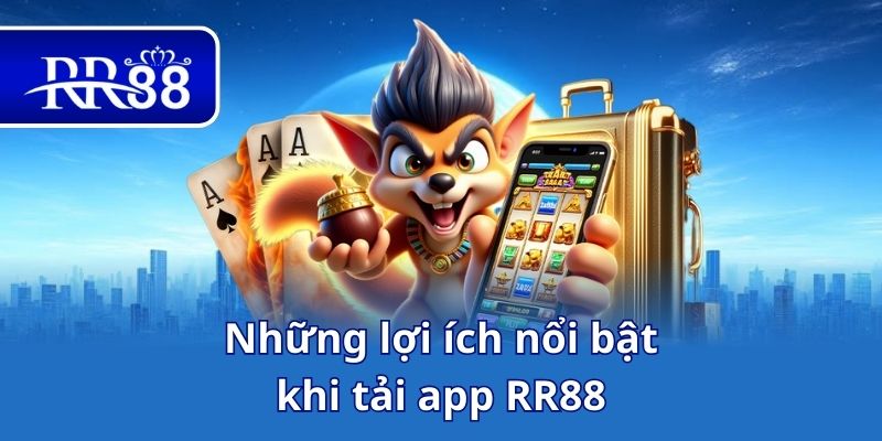 Những lợi ích nổi bật khi tải app RR88
