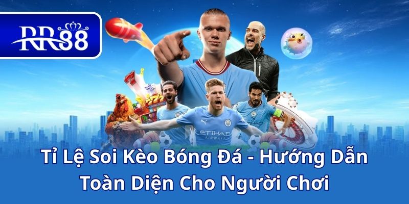 Tỉ Lệ Soi Kèo Bóng Đá - Hướng Dẫn Toàn Diện Cho Người Chơi