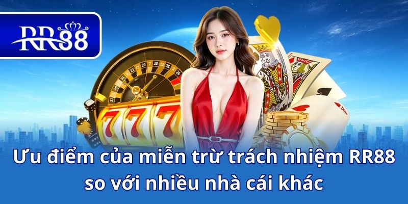 Ưu điểm của miễn trừ trách nhiệm RR88 so với nhiều nhà cái khác