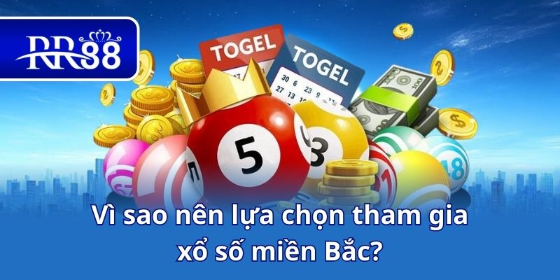 Vì sao nên lựa chọn tham gia xổ số miền Bắc