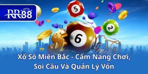 Xổ Số Miền Bắc - Cẩm Nang Chơi, Soi Cầu Và Quản Lý Vốn